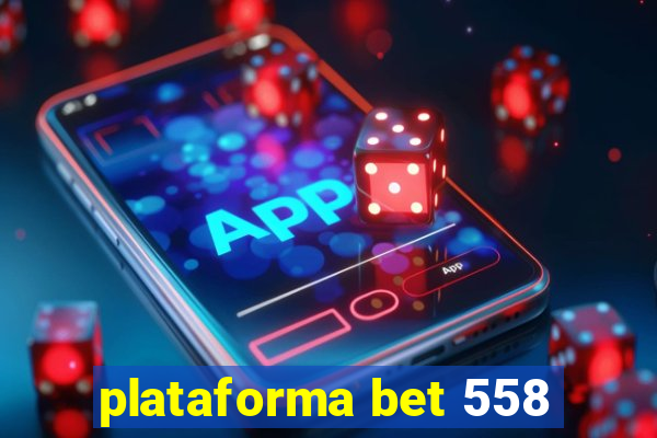 plataforma bet 558